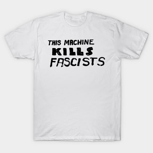 This Machine Kills Fascists T-Shirt by Christyn Evans